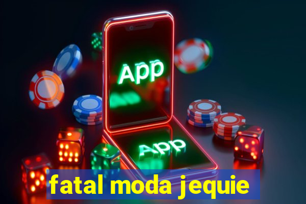 fatal moda jequie